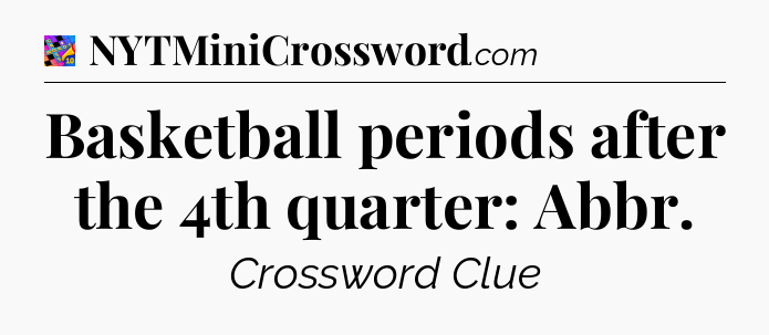 Basketball periods after the 4th quarter: Abbr Crossword Clue