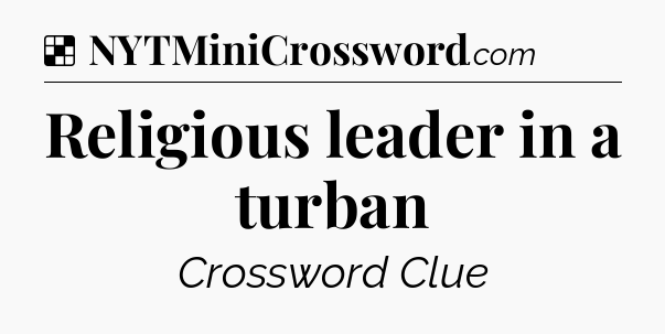Solution: Religious leader in a turban - NYT Crossword