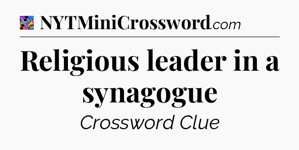 Religious leader in a synagogue Crossword Clue