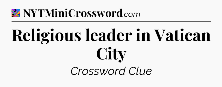 Religious leader in Vatican City Crossword Clue