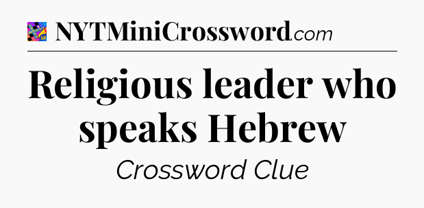 Religious leader who speaks Hebrew Crossword Clue