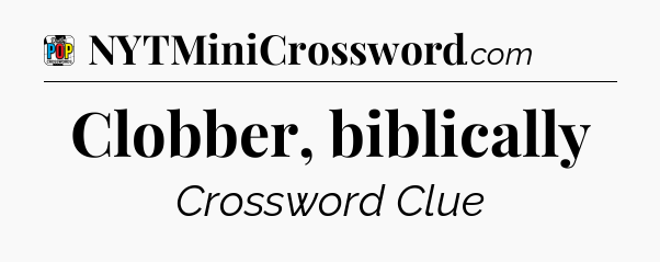 Clobber, biblically Crossword Clue