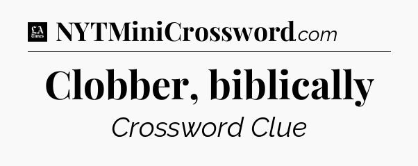 Clobber, biblically - LA Times Crossword