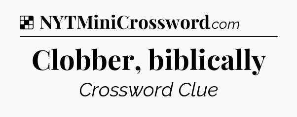 Solution: Clobber, biblically - NYT Crossword