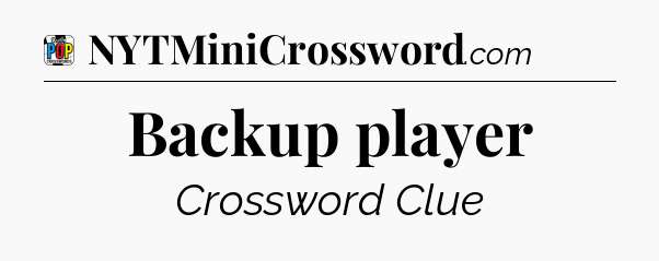Backup player Crossword Clue