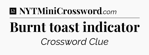Burnt toast indicator - LA Times Crossword