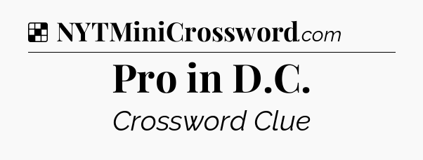 Solution: Pro in D.C - NYT Crossword