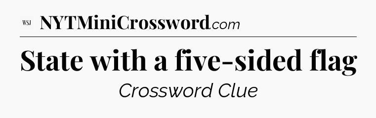 State with a five-sided flag - WSJ Crossword