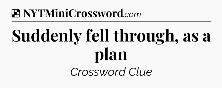Solution: Suddenly fell through, as a plan - NYT Crossword