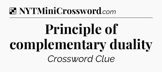 Solution: Principle of complementary duality - NYT Crossword