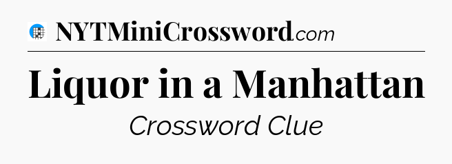 Liquor in a Manhattan Crossword Clue