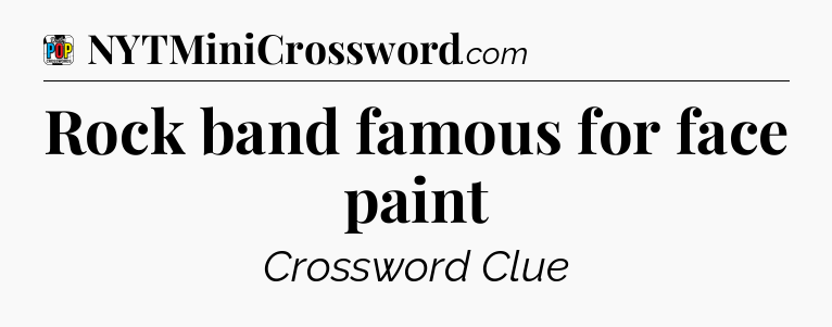 Rock band famous for face paint Crossword Clue