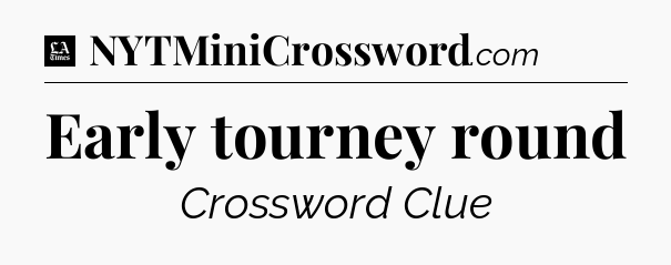 Early tourney round - LA Times Crossword
