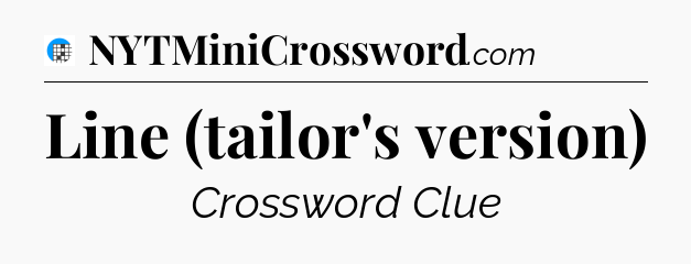 Line (tailor's version) Crossword Clue