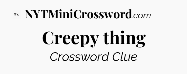 Creepy thing - WSJ Crossword