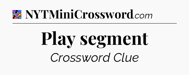 Play segment Crossword Clue