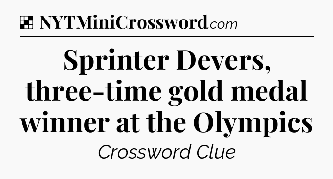 Solution: Sprinter Devers, three-time gold medal winner at the Olympics - NYT Crossword
