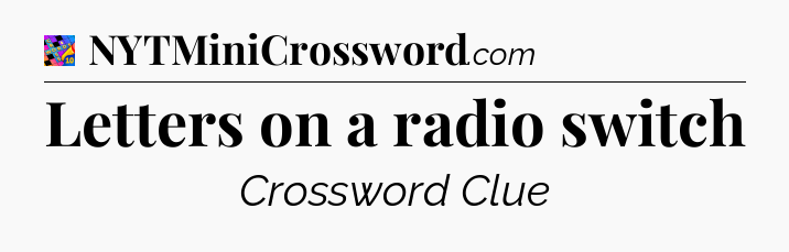 Letters on a radio switch Crossword Clue