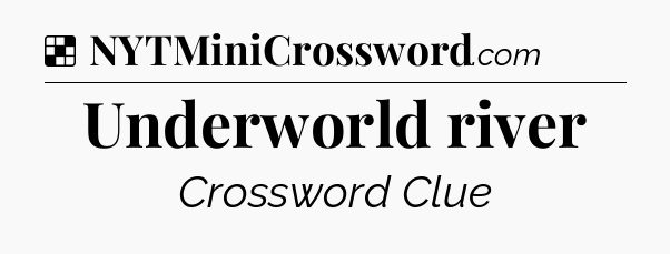Solution: Underworld river - NYT Crossword