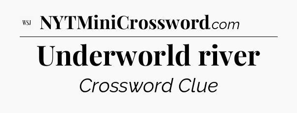 Underworld river - WSJ Crossword