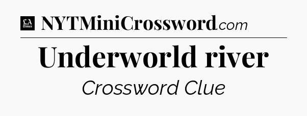 Underworld river - LA Times Crossword