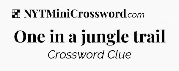 Solution: One in a jungle trail - NYT Crossword