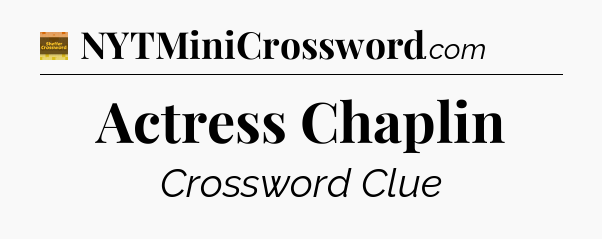 Actress Chaplin - Eugene Sheffer Crossword