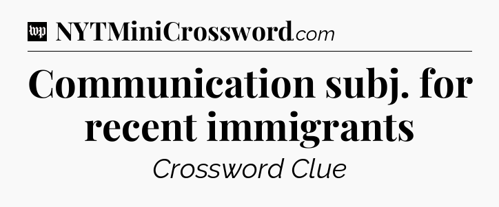 Communication subj. for recent immigrants Crossword Clue