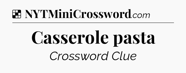 Solution: Casserole pasta - NYT Crossword