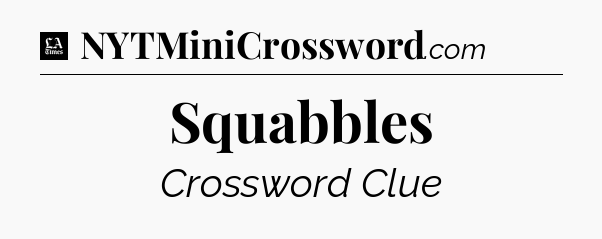 Squabbles - LA Times Crossword