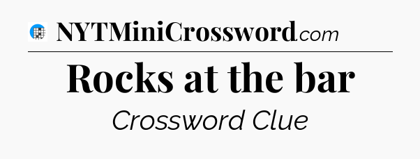 Rocks at the bar Crossword Clue