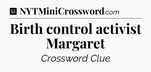 Birth control activist Margaret - LA Times Crossword