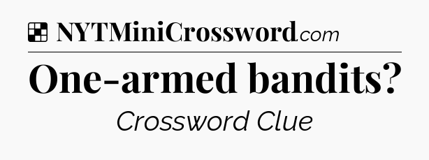 Solution: One-armed bandits - NYT Crossword