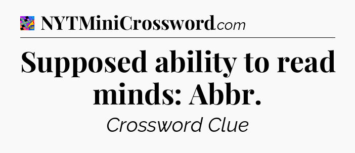 Supposed ability to read minds: Abbr Crossword Clue