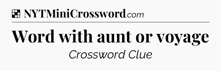 Solution: Word with aunt or voyage - NYT Crossword
