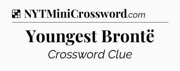 Solution: Youngest Brontë - NYT Crossword