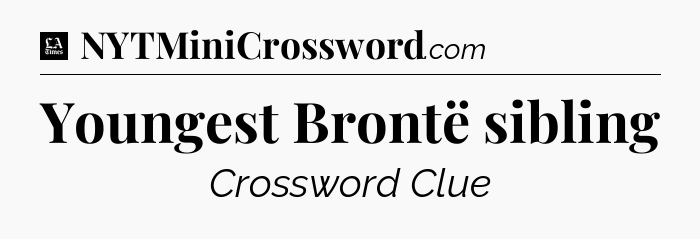 Youngest Brontë sibling - LA Times Crossword