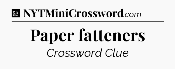 Paper fatteners - LA Times Crossword