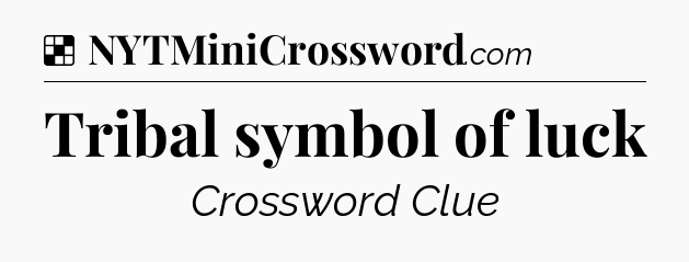 Solution: Tribal symbol of luck - NYT Crossword