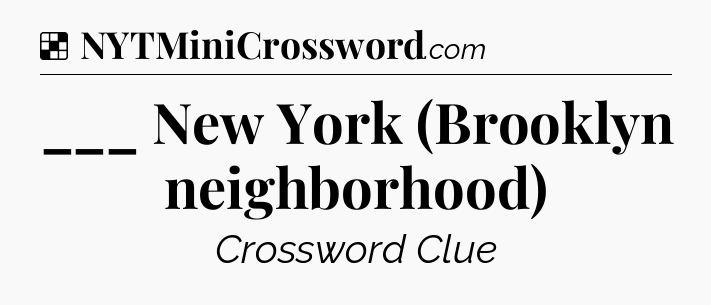 Solution: ___ New York (Brooklyn neighborhood) - NYT Crossword