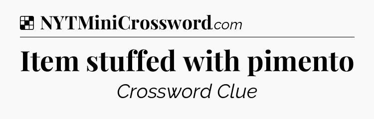 Solution: Item stuffed with pimento - NYT Crossword