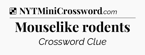 Solution: Mouselike rodents - NYT Crossword