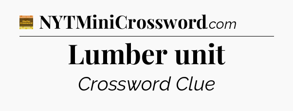 Lumber unit - Eugene Sheffer Crossword
