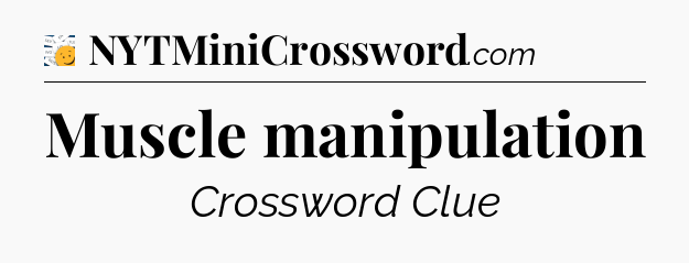 Muscle manipulation - 7 Little Words