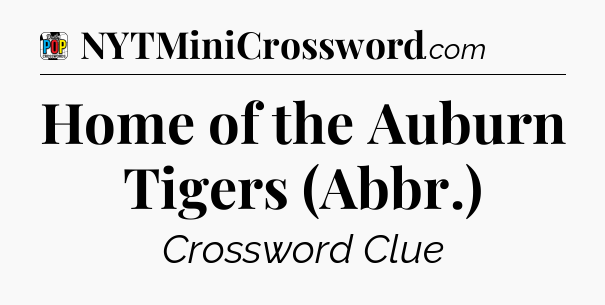 Home of the Auburn Tigers (Abbr.) Crossword Clue