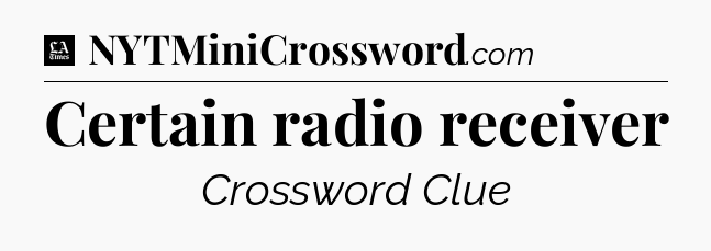 Certain radio receiver - LA Times Crossword