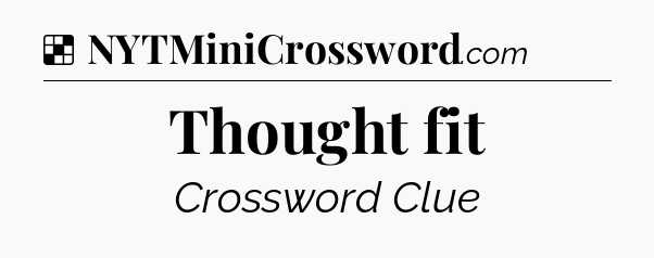 Solution: Thought fit - NYT Crossword