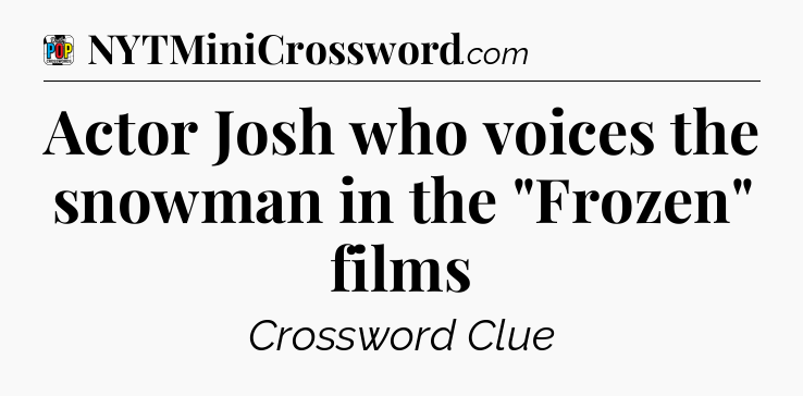 Actor Josh who voices the snowman in the 