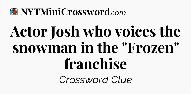 Actor Josh who voices the snowman in the 
