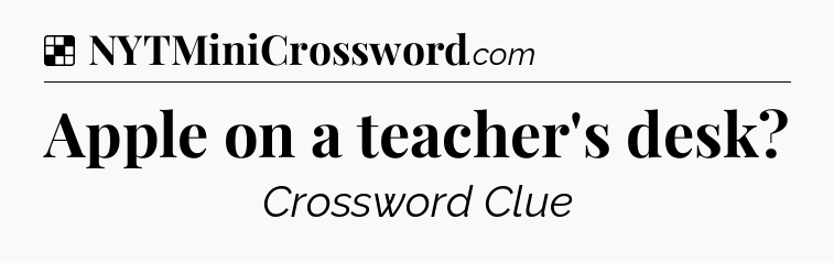 Solution: Apple on a teacher's desk - NYT Crossword